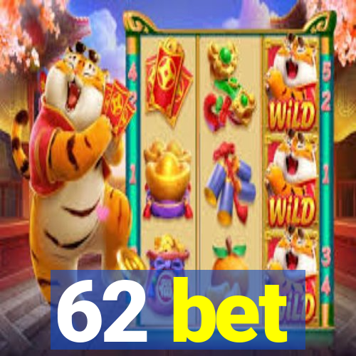 62 bet